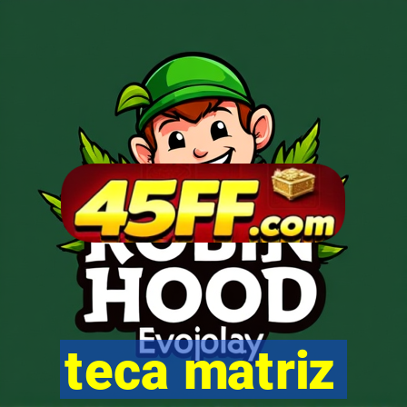 teca matriz